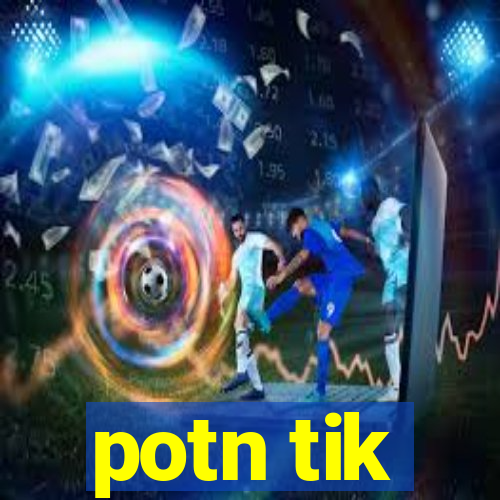 potn tik