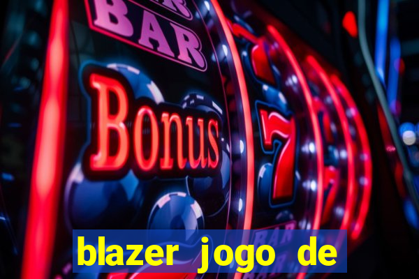 blazer jogo de ganhar dinheiro