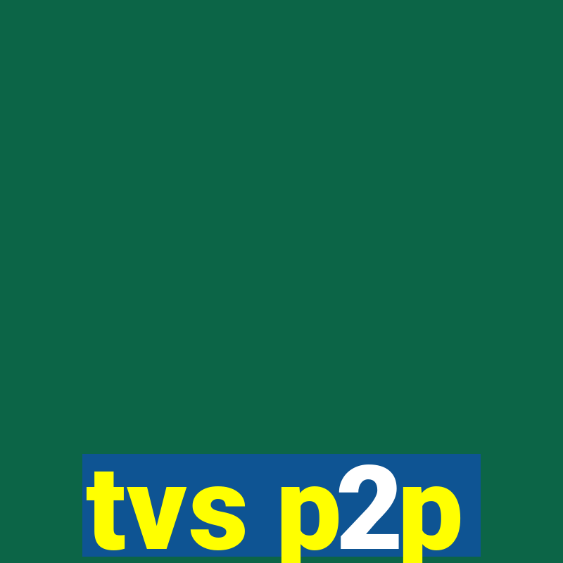 tvs p2p