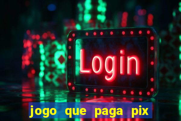 jogo que paga pix de verdade