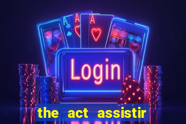 the act assistir online pobreflix