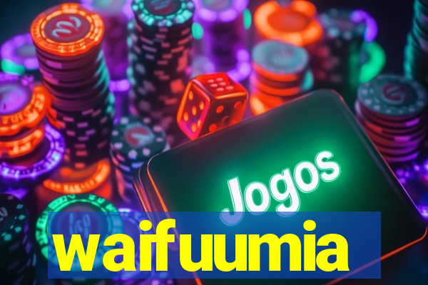 waifuumia