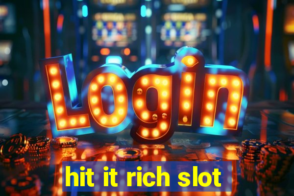 hit it rich slot