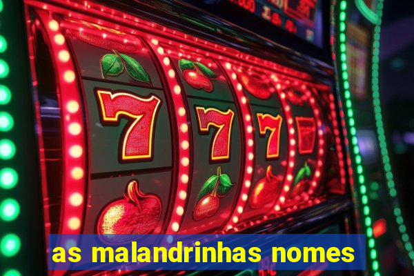 as malandrinhas nomes