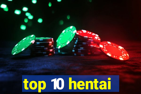 top 10 hentai