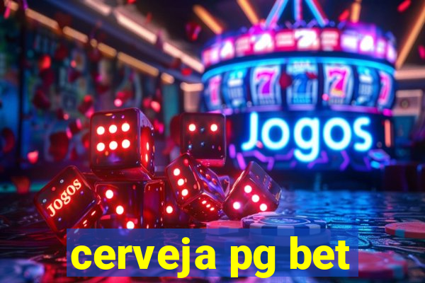 cerveja pg bet