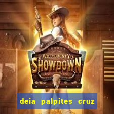 deia palpites cruz do dia