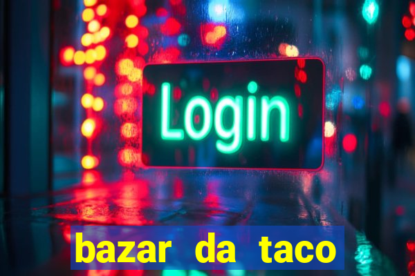 bazar da taco agendamento online