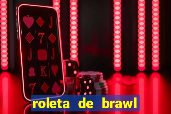 roleta de brawl stars 2024