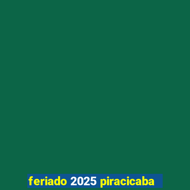 feriado 2025 piracicaba