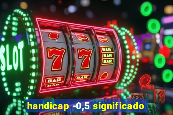 handicap -0,5 significado