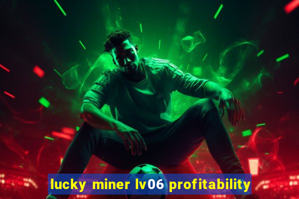 lucky miner lv06 profitability