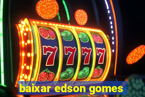 baixar edson gomes