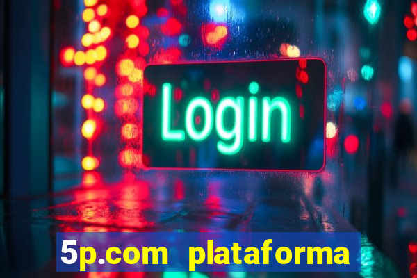 5p.com plataforma de jogos