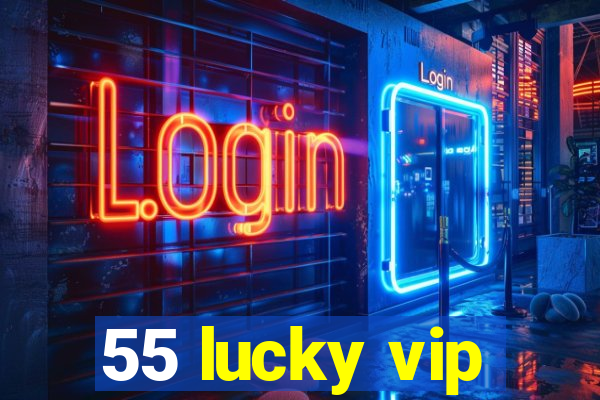 55 lucky vip