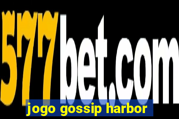 jogo gossip harbor