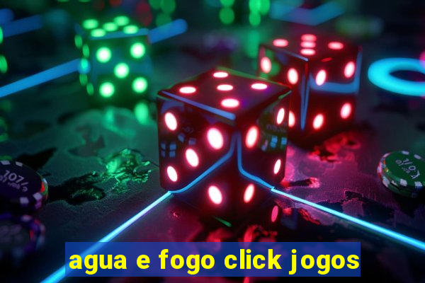 agua e fogo click jogos