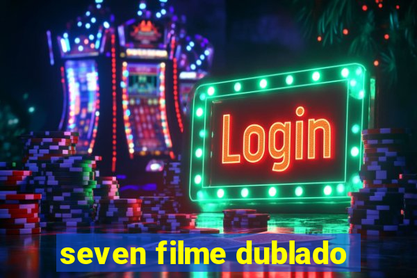 seven filme dublado