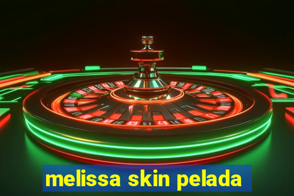 melissa skin pelada