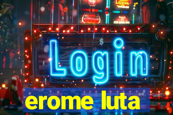 erome luta