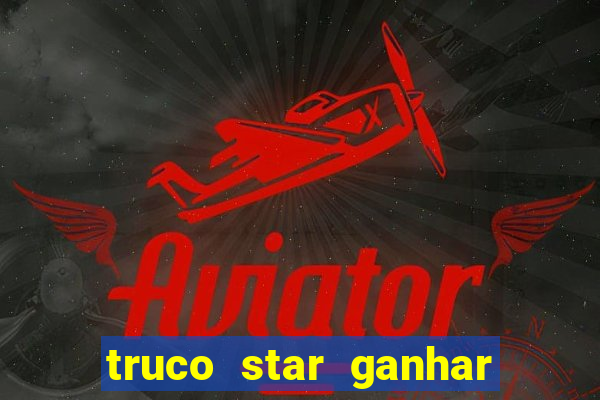 truco star ganhar dinheiro pix