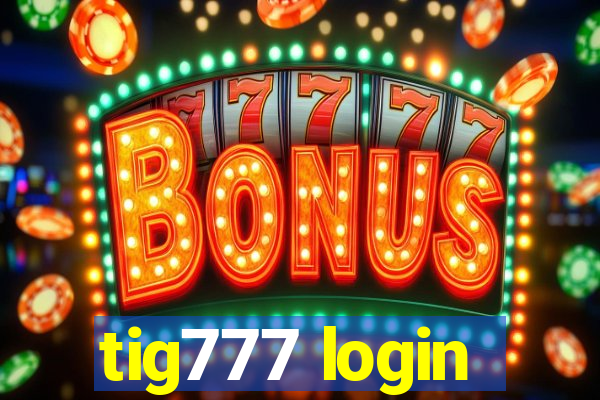 tig777 login