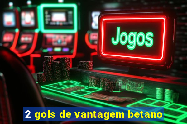 2 gols de vantagem betano