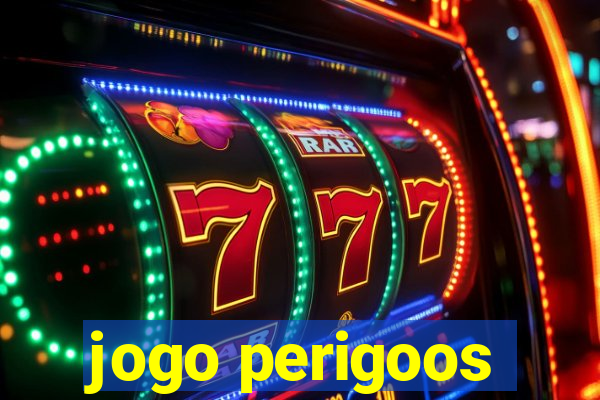 jogo perigoos