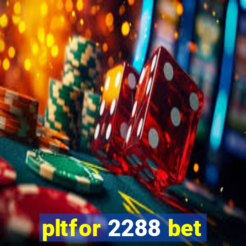 pltfor 2288 bet