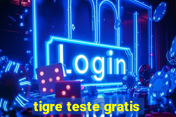 tigre teste gratis