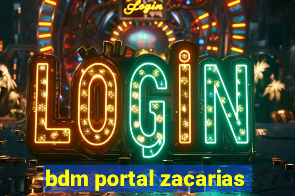 bdm portal zacarias