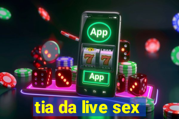 tia da live sex