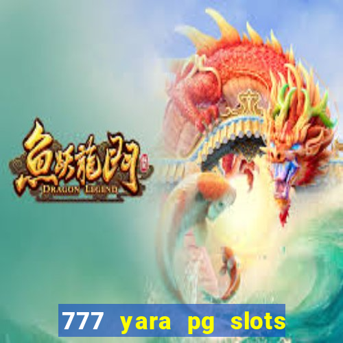 777 yara pg slots paga mesmo