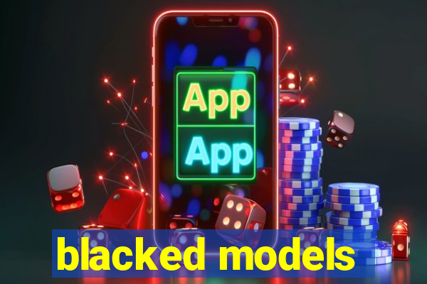 blacked models