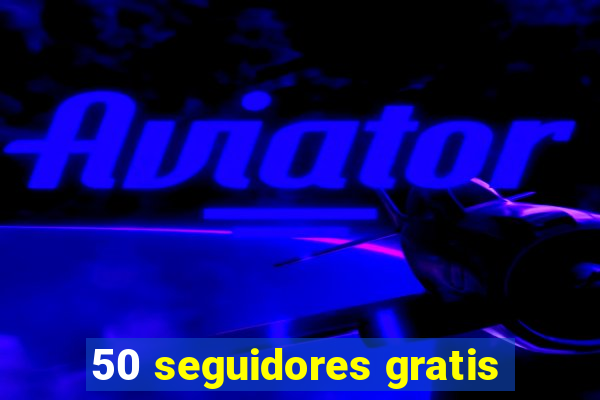 50 seguidores gratis