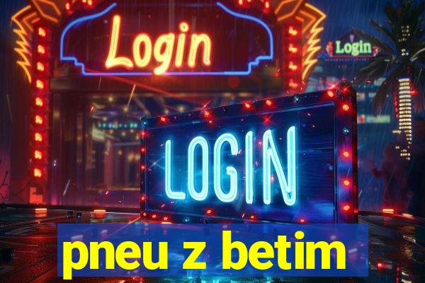 pneu z betim