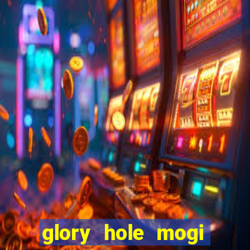 glory hole mogi das cruzes