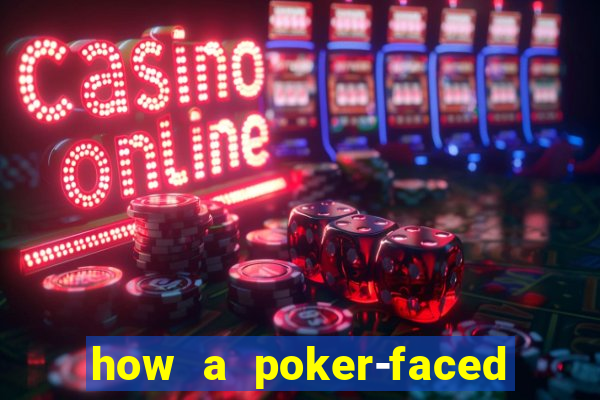 how a poker-faced girl really feels