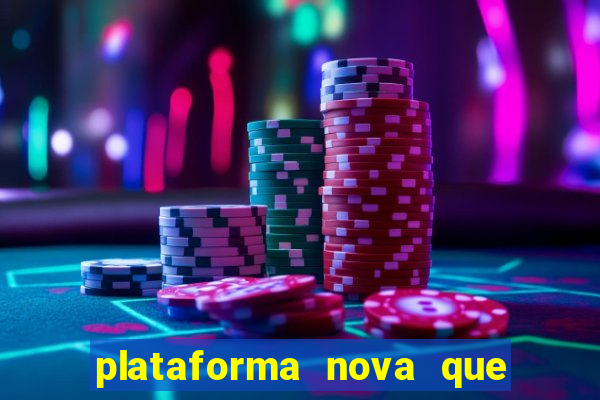 plataforma nova que ta pagando