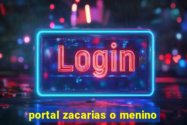 portal zacarias o menino