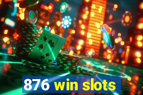 876 win slots