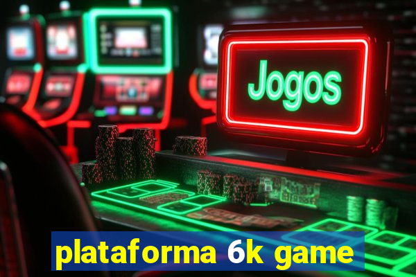 plataforma 6k game