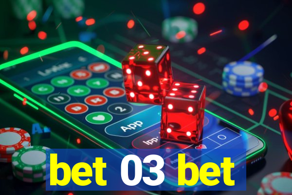 bet 03 bet