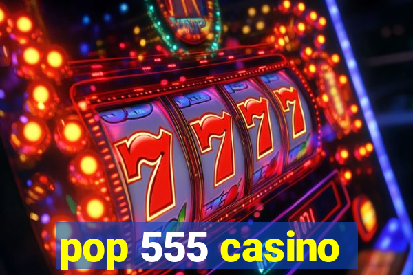 pop 555 casino