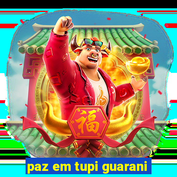 paz em tupi guarani