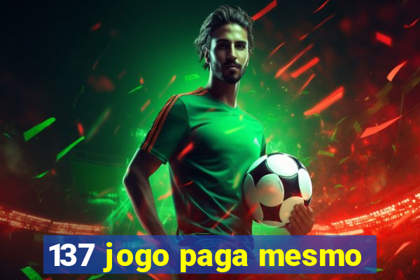 137 jogo paga mesmo