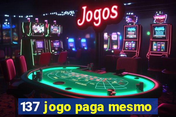 137 jogo paga mesmo