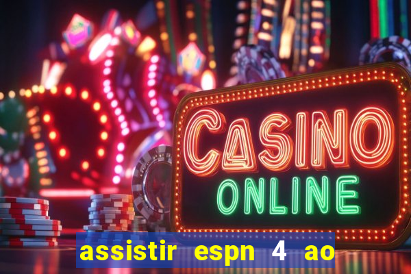 assistir espn 4 ao vivo gratis