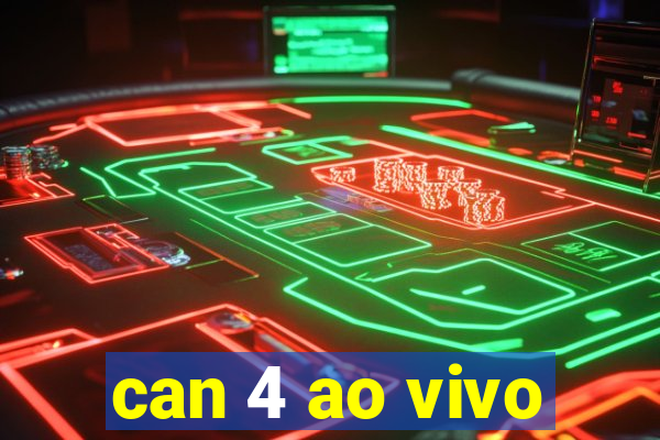 can 4 ao vivo