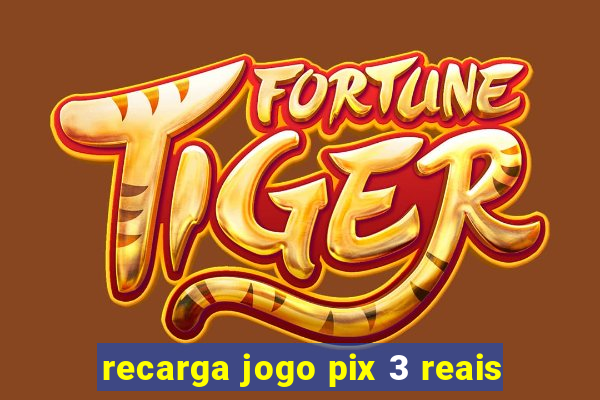 recarga jogo pix 3 reais